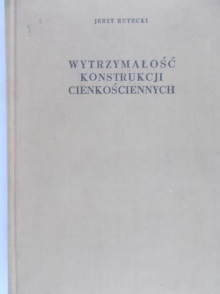 Rutecki Jerzy  - Wytrzymałość konstrukcji cienkościennych