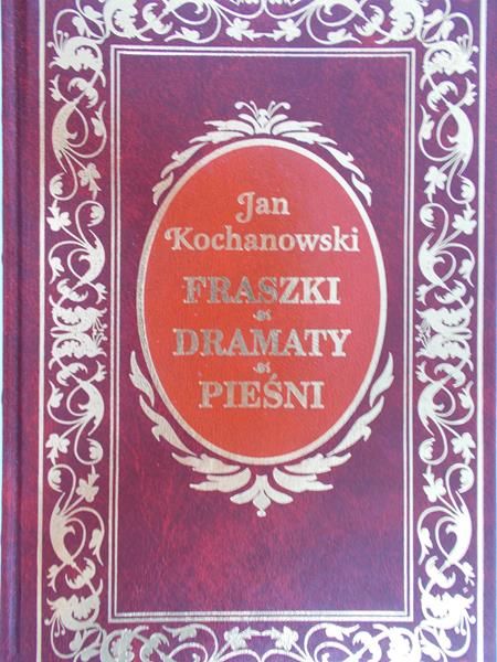 Kochanowski Jan - Fraszki, dramaty, pieśni