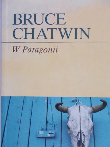 Chatwin Bruce - W Patagonii