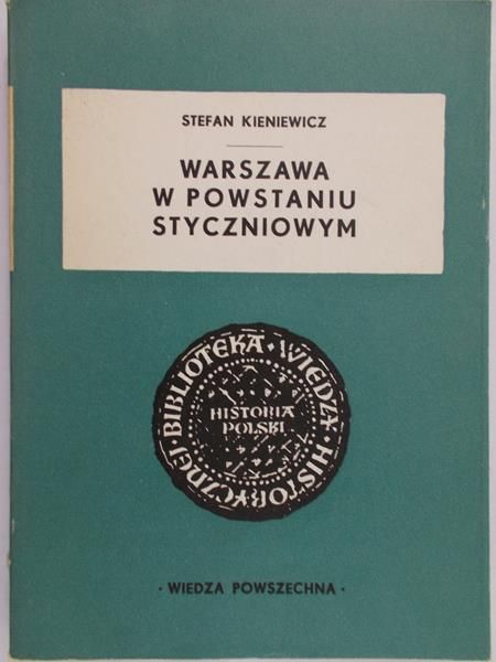 Kieniewicz Stefan - Warszawa w Powstaniu Styczniowym