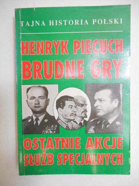Piecuch Henryk - Brudne gry. Ostatnie akcje służb specjalnych