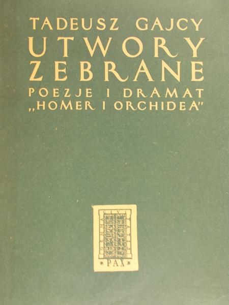 Gajcy Tadeusz - Utwory zebrane: poezje i dramat "Homer i Orchidea"