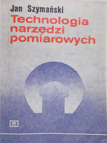 Szymański Jan - Technologia Narzędzi pomiarowych