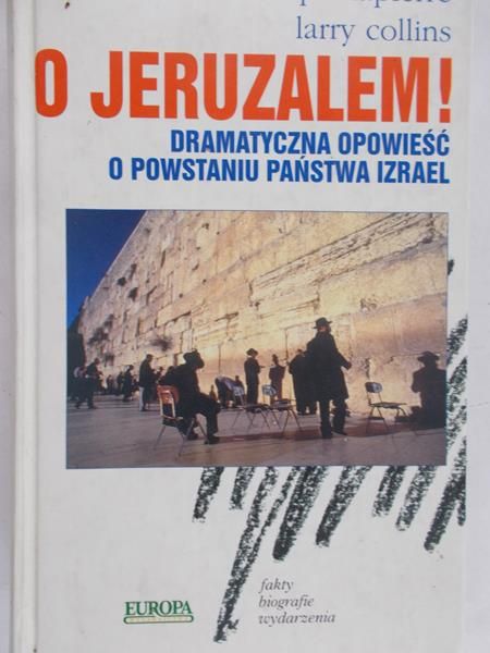 Lapierre Dominique - O Jeruzalem! Dramatyczna opowieść  powstaniu państwa Izrael