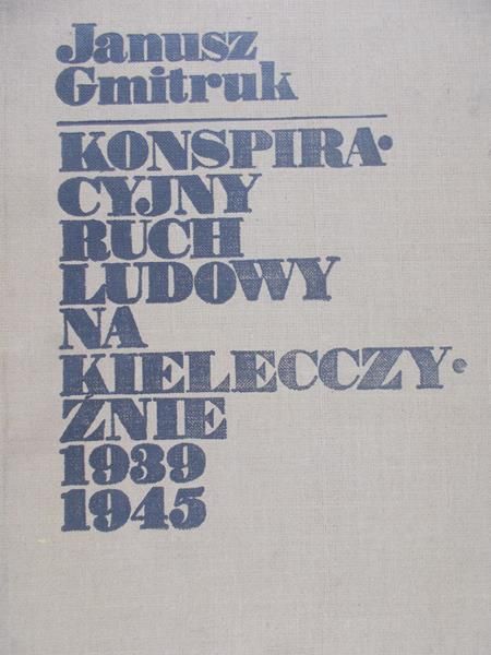 Gmitruk Janusz - Konspiracyjny ruch ludowy na Kielecczyźnie 1939-1945