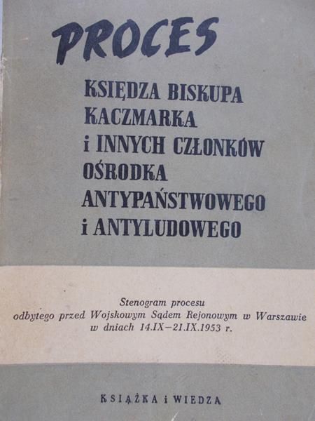 Siemianowski Jan (red.) - Proces księdza biskupa Kaczmarka i innych członków ośrodka antypaństwowego i antyludowego