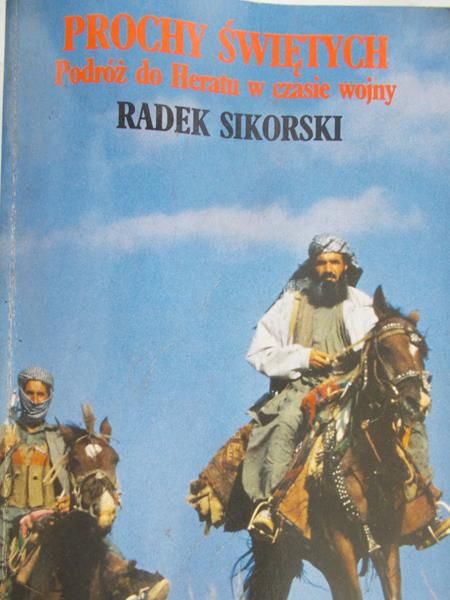 Sikorski Radek - Prochy świętych. Podróż do Heratu w czasie wojny