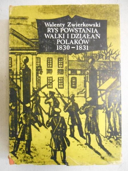 Zwierkowski Walenty - Rys powstania walki i działań polaków 1830-1831