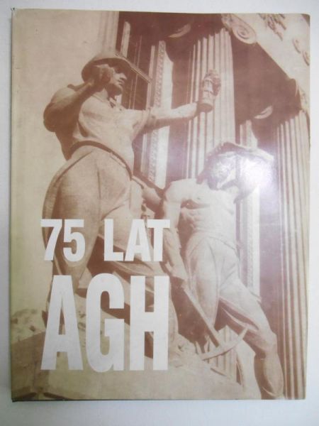 Kłeczek Zdzisław (oprac.) - 75 lat Akademii Górniczo-Hutniczej im. S. Staszica