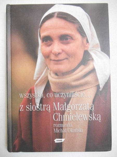 Chmielewska Małgorzata - wszystko co uczyniliście… Rozmawia Michał Okoński