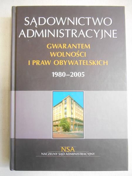 Sawicka-Jezierczuk Małgorzata (red.) - Sądownictwo administracyjne gwarantem wolności i praw obywatelskich 1980-2005