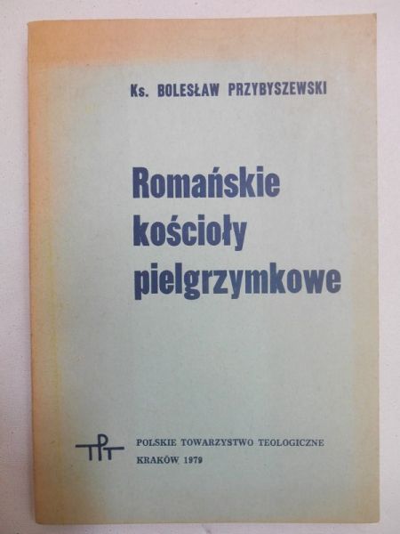 Przybyszewski Bolesław - Romańskie kościoły pielgrzymkowe