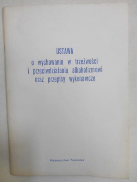 Stachurska-Marcińczak Barbara - Ustawa o wychowaniu w trzeźwości i przeciwdziałaniu alkoholizmowi oraz przepisy wykonawcze