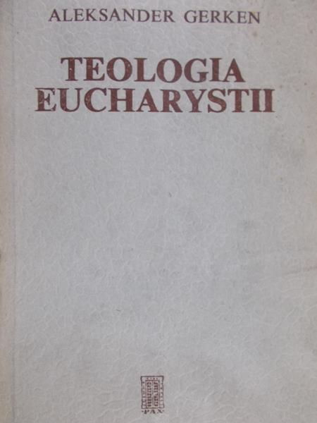 Gerken Aleksander  - Teologia Eucharystii