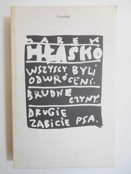 Hłasko Marek - Wszyscy byli odwróceni Brudne czyny Drugie zabicie psa