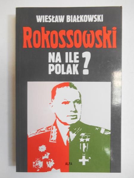 Białkowski Wiesław - Rokossowski na ile Polak?