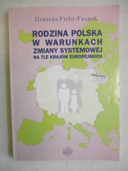 Firlit-Fesnak Grażyna - Rodzina polska w warunkach zmiany systemowej na tle innych krajów