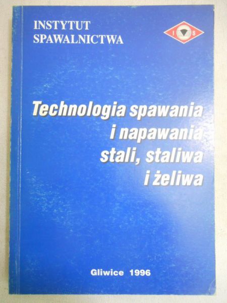 Turyk Eugeniusz (red.) - Technologia spawania i napawania stali, staliwa i żeliwa