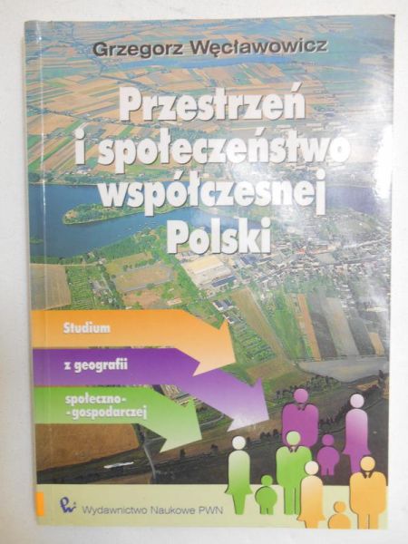 Węcławowicz Grzegorz - Przestrzeń i społeczeństwo współczesnej Polski