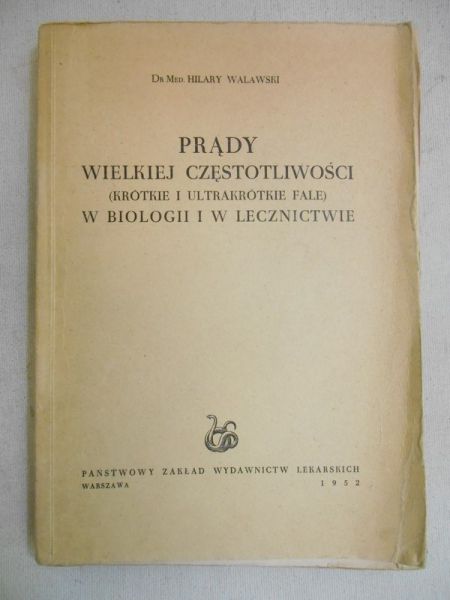Walawski Hilary - Prądy wielkiej częstotliwości w biologii i w lecznictwie