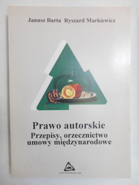 Barta Janusz - Prawo autorskie. Przepisy, orzecznictwo, umowy międzynarodowe