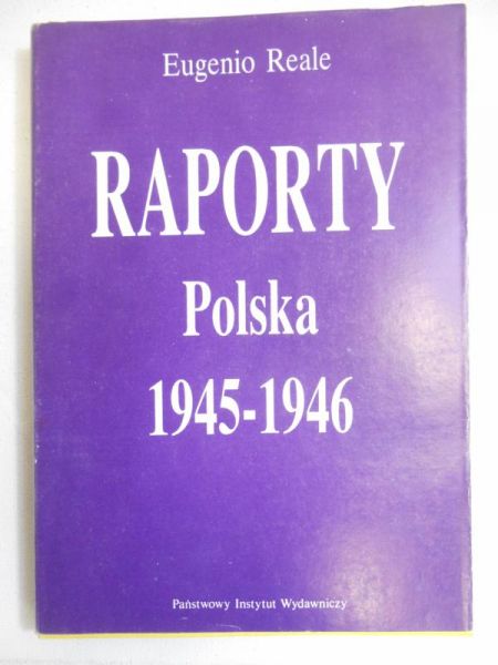 Reale Eugenio - Raporty: Polska 1945-1946