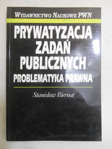 Biernat Stanisław - Prywatyzacja zadań publicznych. Problematyka prawna