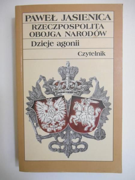 Jasienica Paweł  - Rzeczpospolita Obojga Narodów. Dzieje agonii