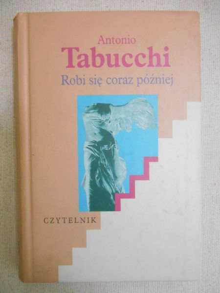 Tabucchi Antonio  - Robi sie coraz później