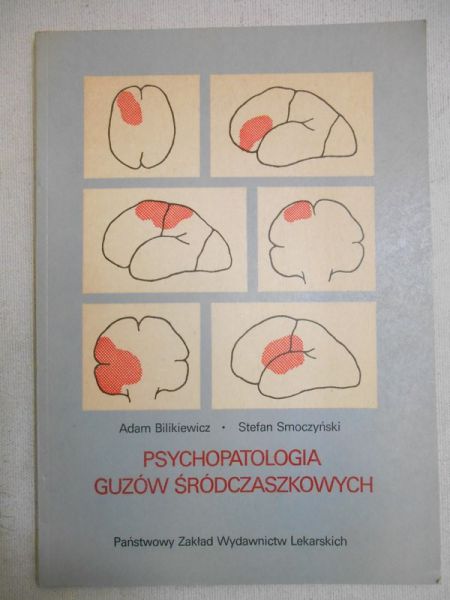 Bilikiewicz Adam - Psychopatologia guzów śródczaszkowych