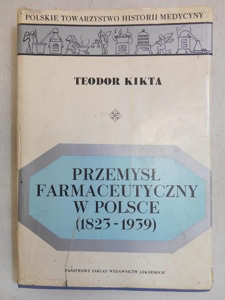 Kikta Teodor - Przemysł farmaceutyczny w Polsce 1823-1939