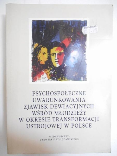 Machel Henryk (red.) - Psychospołeczne uwarunkowania zjawisk dewiacyjnych wśród młodzieży w okresie transformacji ustrojowej w Polsce