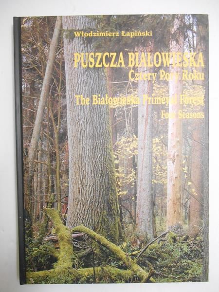 Łapiński Włodzimierz - Puszcza Białowieska: cztery pory roku
