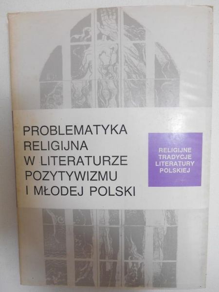 Fita Stanisław (red.) - Problematyka religijna w literaturze Pozytywizmu i Młodej Polski