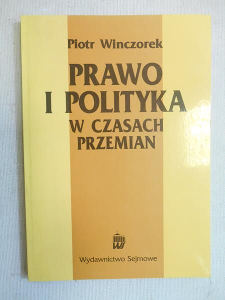Winczorek Piotr - Prawo i Polityka w czasach przemian