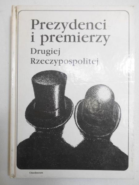 Wróbel Piotr (red.) - Prezydenci i premierzy Drugiej Rzeczypospolitej