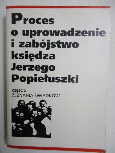 Bielska Maria (oprac.) - Proces o uprowadzenie i zabójstwo księdza Jerzego Popiełuszki