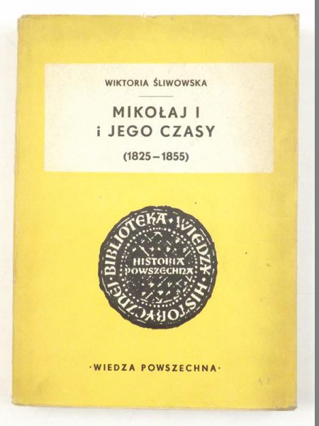 Śliwowska Wiktoria - Mikołaj I  i jego czasy (1825-1855)