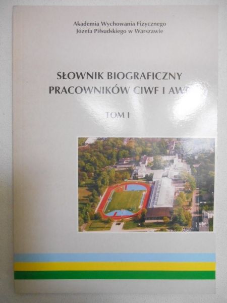 Hądzielka Kajetan (red.) - Słownik biograficzny pracowników CIWF AWF, T.I