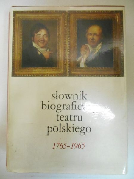 Słownik biograficzny teatru polskiego 1765-1965