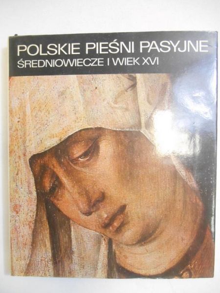 Nowak-Dłużewski Juliusz (red.) - Polskie pieśni pasyjne. Średniowiecze i wiek XVI