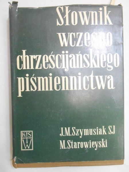 Szymusiak M., Starowieyski M. - Słownik wczesnochrześcijańskiego piśmiennictwa, T.II