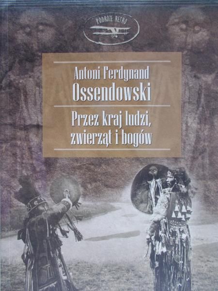 Ossendowski Antoni - Przez kraj ludzi, zwierząt i bogów