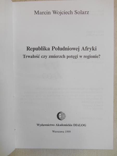 Solarz Marcin Wojciech - Republika Południowej Afryki. Trwałość czy zmierzch potęgi w regionie?