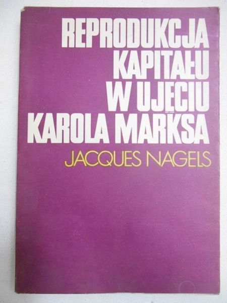 Nagels Jacques - Reprodukcja kapitału w ujęciu Karola Marksa