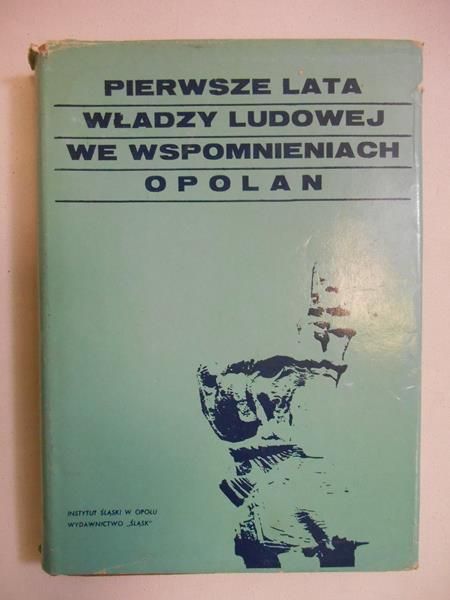 Hajduk Ryszard (red.) - Pierwsze lata władzy ludowej we wspomnieniach opolan