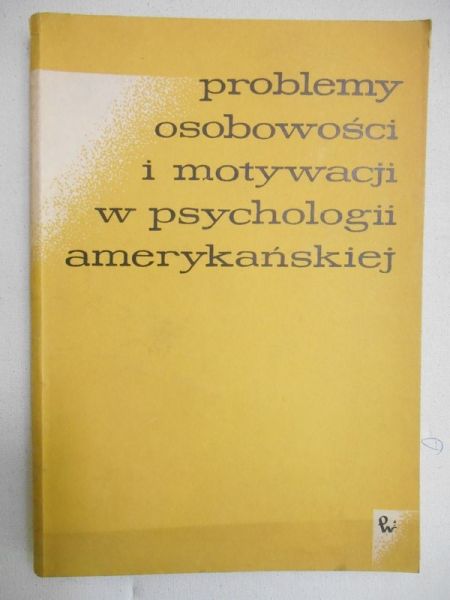 Reykowski Janusz (opr.) - Problemy osobowości i motywacji w psychologii amerykańskiej