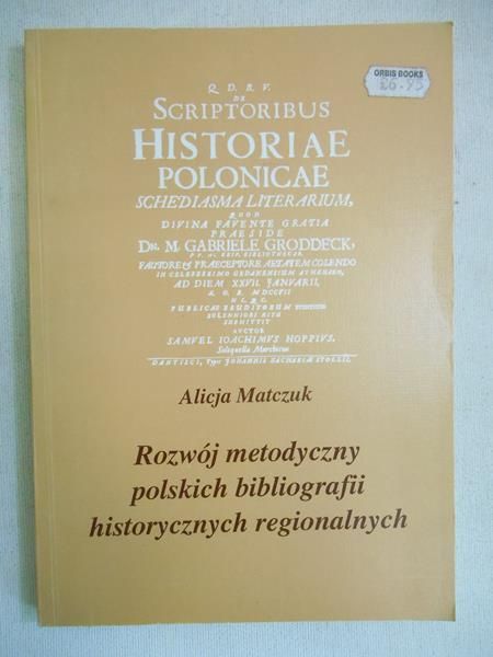 Matczuk Alicja - Rozwój metodyczny polskich bibliografii historycznych regionalnych
