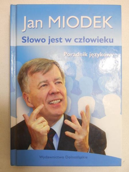Miodek Jan - Słowo jest w człowieku. Poradnik językowy
