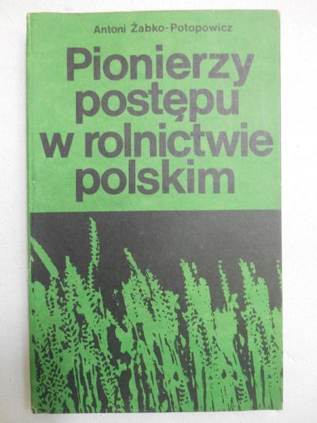Żabko-Potopowicz Antoni - Pionierzy postępu w rolnictwie polskim
